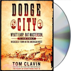 Dodge City ─ Wyatt Earp, Bat Masterson, and the Wickedest Town in the American West