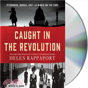 Caught in the Revolution ─ Petrograd, Russia, 1917 - A World on the Edge