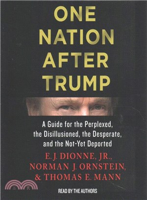 One Nation After Trump ─ A Guide for the Perplexed, the Disillusioned, the Desperate, and the Not-Yet Deported