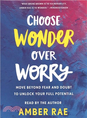 Choose Wonder over Worry ― Move Beyond Fear and Doubt to Unlock Your Full Potential