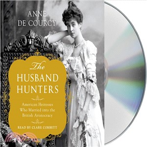 The Husband Hunters ― American Heiresses Who Married into the British Aristocracy