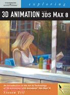 Exploring 3D animation with 3DS Max 8 /