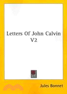 Letters of John Calvin: Compiled from the Original Manuscripts and Edited With Historical Notes