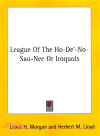 League of the Ho-de'-no-sau-nee or Iroquois