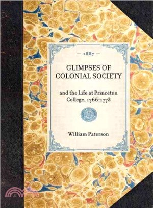 Glimpses of Colonial Society ― And the Life at Princeton College, 1766-1773