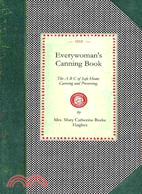 Everywoman's Canning Book: The a B C of Safe Home Canning and Preserving