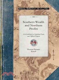 Southern Wealth and Northern Profits As Exhibited in Statistical Facts and Official Figures