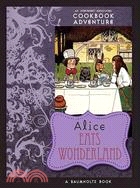 Alice Eats Wonderland: An Irreverent Annotated Cookbook Adventure in Which a Gluttonous Alice Devours Many of the Wonderland Characters