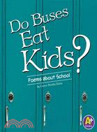 Do Buses Eat Kids?: Poems About School