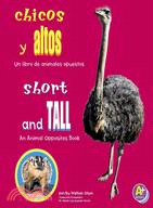 Chicos y altos/ Short and Tall: Un libro de animales opuestos/ An Animal Opposites Book