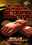 Striking, Grappling, and Ground Fighting: The Skills Behind Mixed Martial Arts