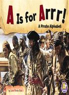 A Is for Arrr!: A Pirate Alphabet
