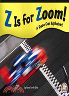 Z Is for Zoom!: A Race Car Alphabet