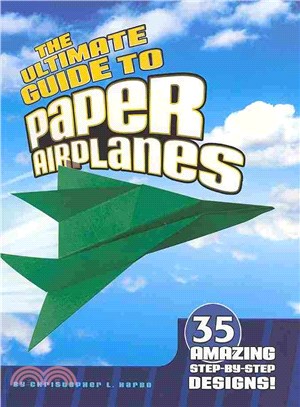 The Ultimate Guide to Paper Airplanes ─ 35 Amazing Step-By-Step Designs!