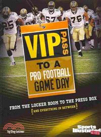 Vip Pass to a Pro Football Game Day ─ From the Locker Room to the Press Box (And Everything in Between)