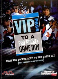 Vip Pass to a Pro Hockey Game Day ─ From the Locker Room to the Press Box (And Everything in Between)