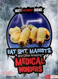 Bat Spit, Maggots, and Other Amazing Medical Wonders