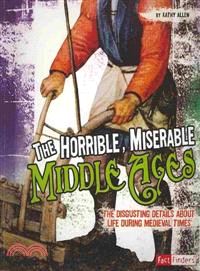 The Horrible, Miserable Middle Ages ─ The Disgusting Details About Life During Medieval