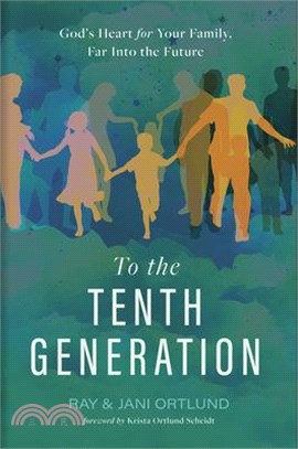 To the Tenth Generation: God's Heart for Your Family, Far Into the Future