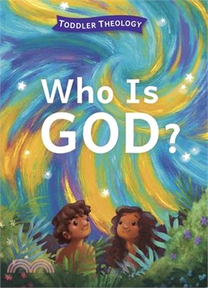 Who Is God?: A Toddler Theology Book about Our Creator