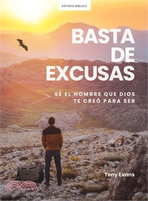 Basta de Excusas - Estudio Bíblico: Hombres Que Responden Al Llamado de Dios