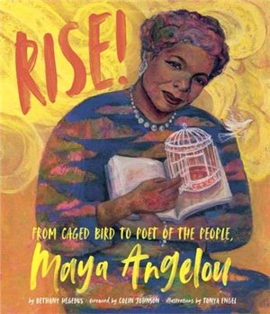 Rise! ― From Caged Bird to Poet of the People, Maya Angelou