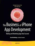 The Business of iPhone App Development ─ Making and Marketing Apps That Succeed