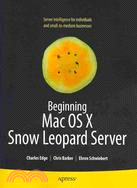 Beginning Mac OS X Snow Leopard Server ─ From Solo Install to Enterprise Integration