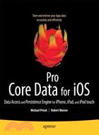 Pro Core Data for Ios: Data Access and Persistence Engine for Iphone, Ipad, and Ipod Touch Apps