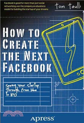 How to Create the Next Facebook ─ Seeing Your Startup Through, from Idea to IPO