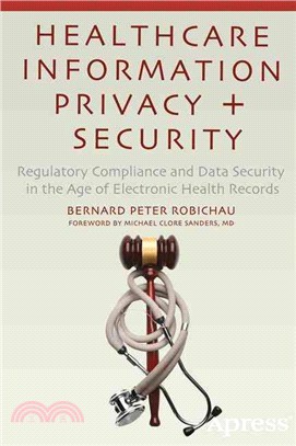 Healthcare Information Privacy and Security ― Regulatory Compliance and Data Security in the Age of Electronic Health Records