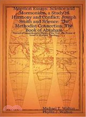 Mormon Essays ― Science and Mormonism, a Study of Harmony and Conflict; Joseph Smith and Science: The Methodist Connection; The Book of Abraham:Toward a Comprehensive