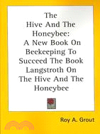 The Hive and the Honeybee: A New Book on Beekeeping to Succeed the Book Langstroth on the Hive and the Honeybee