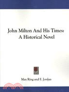 John Milton and His Times: A Historical Novel