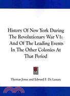 History of New York During the Revolutionary War: And of the Leading Events in the Other Colonies at That Period