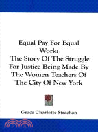 Equal Pay for Equal Work: The Story of the Struggle for Justice Being Made by the Women Teachers of the City of New York