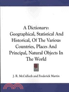 A Dictionary: Geographical, Statistical and Historical, of the Various Countries, Places and Principal, Natural Objects in the World