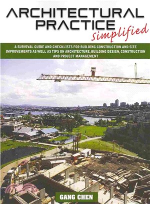 Architectural Practice Simplified ― A Survival Guide and Checklists for Building Construction and Site Improvements As Well As Tips on Architecture, Building Design, Construction and Pro
