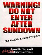 Warning! Do Not Enter After Sundown: The Mauldin Swamp Mystery