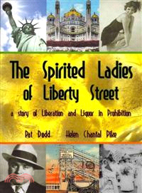 The Spirited Ladies of Liberty Street: A Story of Liberation and Liquor in Prohibition