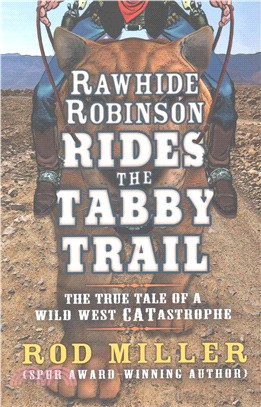 Rawhide Robinson Rides the Tabby Trail ─ The True Tale of a Wild West Catastrophe