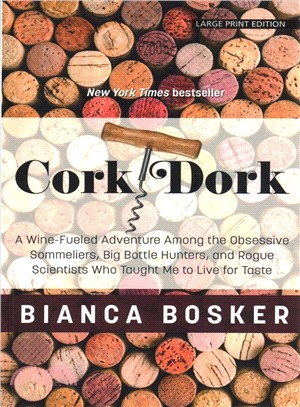 Cork Dork ― A Wine-fueled Adventure Among the Obsessive Sommeliers, Big Bottle Hunters, and Rogue Scientists Who Taught Me to Live for the Taste