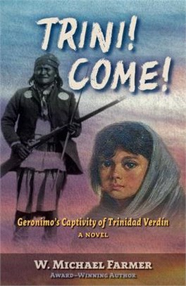 Trini! Come!: Geronimo's Captivity of Trinidad Verdín, a Novel