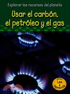 Usar el Carbon, El Petroleo Y el Gas/ Using Coal, Oil, and Gas