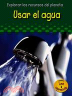 Usar El Agua/ Using Water