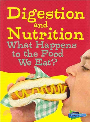 Digestion and Nutrition ─ What Happens to the Food We Eat?