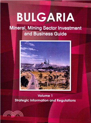 Bulgaria Mineral & Mining Sector Investment and Business Guide