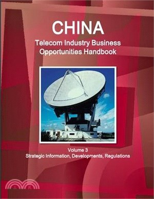 China Telecommunication Industry Business Opportunities Handbook Vol. 1 Strategic Information and Market Development