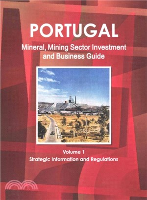 Portugal Mineral & Mining Sector Investment and Business Guide