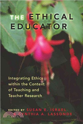 The Ethical Educator: Integrating Ethics Within the Context of Teaching and Teacher Research